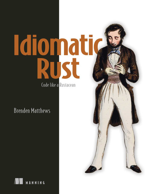 Idiomatic Rust (Code like a Rustacean) by Brenden Matthews, 9781633437463