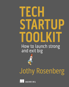 Tech Startup Toolkit (How to launch strong and exit big) by Jothy Rosenberg, 9781633438422