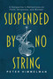 Suspended by No String (A Songwriter's Reflections on Faith, Aliveness, and Wonder) by Peter Himmelman, 9798888454831