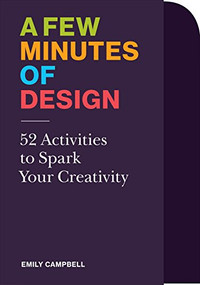 A Few Minutes of Design (52 Activities to Spark Your Creativity) by Emily Campbell, 9781616897420