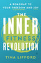 The Inner Fitness Revolution (A Roadmap to Your Freedom and Joy) by Tina Lifford, 9780062930316