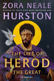 The Life of Herod the Great (A Novel) by Zora Neale Hurston, Deborah G. Plant, 9780063161009