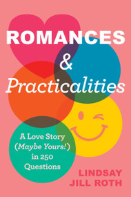 Romances & Practicalities (A Love Story (Maybe Yours!) in 250 Questions) by Lindsay Jill Roth, 9780063339798