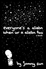 Everyone's a Aliebn When Ur a Aliebn Too (A Book) by Jomny Sun, 9780062569028