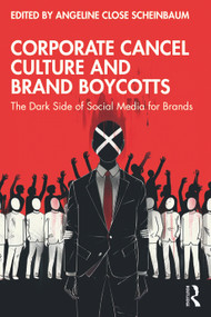 Corporate Cancel Culture and Brand Boycotts (The Dark Side of Social Media for Brands) by Angeline Close Scheinbaum, 9781032670492