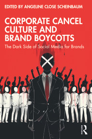 Corporate Cancel Culture and Brand Boycotts (The Dark Side of Social Media for Brands) by Angeline Close Scheinbaum, 9781032670492