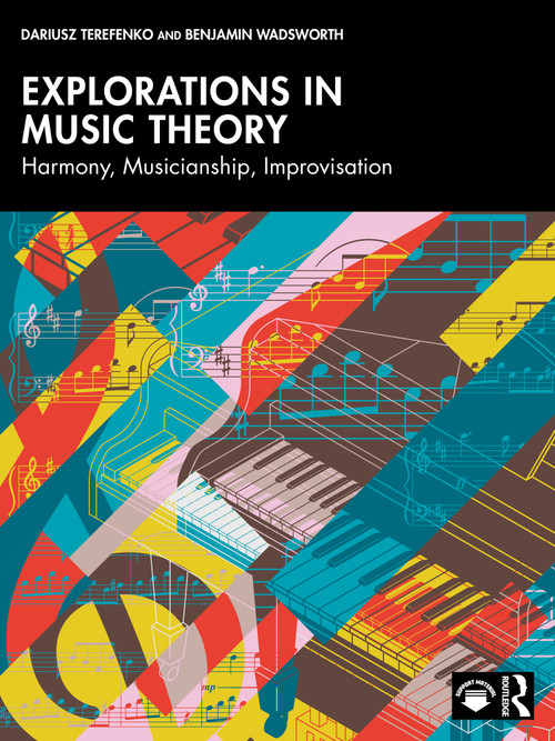 Explorations in Music Theory (Harmony, Musicianship, Improvisation) by Dariusz Terefenko, Benjamin Wadsworth, 9780367488222