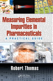 Measuring Elemental Impurities in Pharmaceuticals (A Practical Guide) by Robert Thomas, 9781032240893