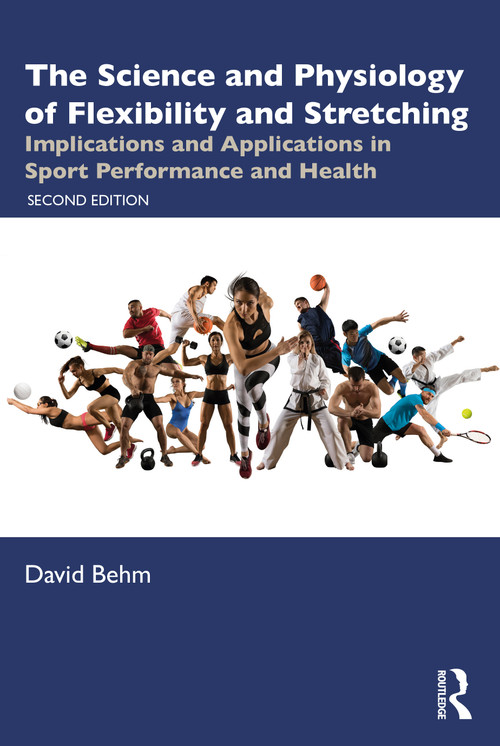 The Science and Physiology of Flexibility and Stretching (Implications and Applications in Sport Performance and Health) by David Behm, 9781032709079