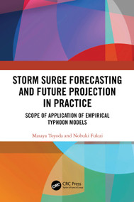 Storm Surge Forecasting and Future Projection in Practice (Scope of Application of Empirical Typhoon Models) by Masaya Toyoda, Nobuki Fukui, 9781032765099