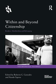 Within and Beyond Citizenship (Borders, Membership and Belonging) by Roberto G. Gonzales, Nando Sigona, 9781138352025