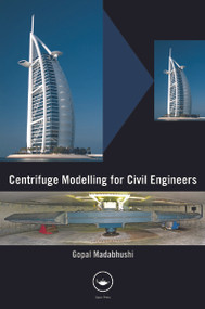 Centrifuge Modelling for Civil Engineers by Gopal Madabhushi, 9780415668248
