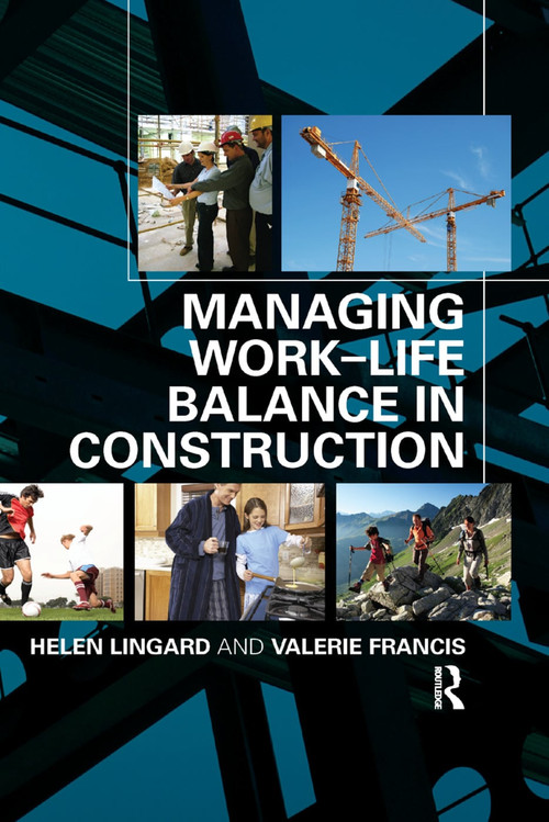 Managing Work-Life Balance in Construction by Helen Lingard, Valerie Francis, 9780367385583
