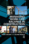 Managing Work-Life Balance in Construction by Helen Lingard, Valerie Francis, 9780367385583