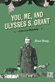 You, Me, and Ulysses S. Grant by Brad Neely, 9781684429769
