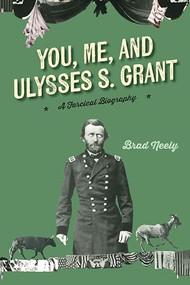 You, Me, and Ulysses S. Grant (A Farcical Biography) by Brad Neely, 9781684429752