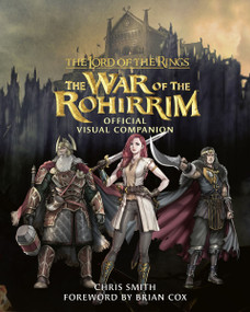 The Lord of the Rings: The War of the Rohirrim Official Visual Companion by Chris Smith, 9780063422223