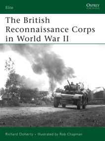 The British Reconnaissance Corps in World War II by Richard Doherty, Rob Chapman, 9781846031229