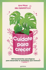 Cuídate para crecer: 100 herramientas psicológicas para desarrollar la autoestima que mereces / Take Care of Yourself to Grow (Spanish Edition) by Ana Pérez, 9788410050044