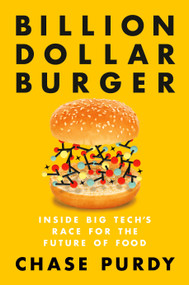 Billion Dollar Burger (Inside Big Tech's Race for the Future of Food) by Chase Purdy, 9780593853863