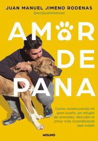 Amor de pana: Como construyendo mi gran sueño, un refugio de animales, descubrí el amor más incondicional que existe / Unconditional Lo.. (Spanish Edition) by Juan Manuel Jimeno Rodenas, 9788427241572