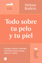Todo sobre tu pelo y tu piel: Consigue mejores resultados invirtiendo menos tiempo / Everything You Need to Know about Your Hair and.. (Spanish Edition) by Helena Rodero, 9788466678988