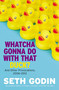 Whatcha Gonna Do with That Duck? (And Other Provocations, 2006-2012) by Seth Godin, 9780593853917