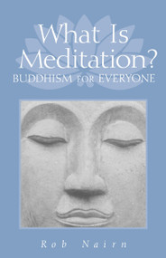 What Is Meditation? (Buddhism for Everyone) by Rob Nairn, 9781570627156