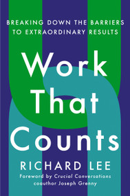 Work That Counts (Breaking Down the Barriers to Extraordinary Results) by Richard Lee, 9780593853931
