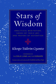 Stars of Wisdom (Analytical Meditation, Songs of Yogic Joy, and Prayers of Aspiration) by Ari Goldfield, Rose Taylor Goldfield, Khenpo Tsultrim Gyamtso, The Seventeenth Karmapa, H.H. the Fourteenth Dalai Lama, 9781590307755