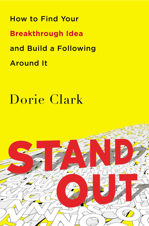 Stand Out (How to Find Your Breakthrough Idea and Build a Following Around It) by Dorie Clark, 9780593853894