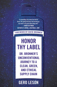 Honor Thy Label (Dr. Bronner's Unconventional Journey to a Clean, Green, and Ethical Supply Chain) by Gero Leson, David Bronner, 9780593853870