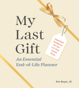 My Last Gift (An Essential End-of-Life Planner: Important Guidance for You and Your Loved Ones) by Kim Boyer, JD, 9780593689844