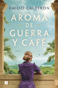 Aroma de guerra y café / Scent of War and Coffee (Spanish Edition) by Emilio Calderón, 9788466678896