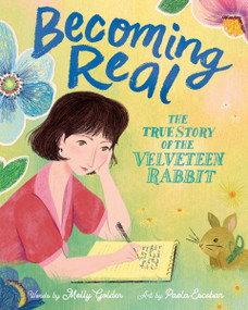Becoming Real (The True Story of the Velveteen Rabbit) by Molly Golden, Paola Escobar, 9780358681540
