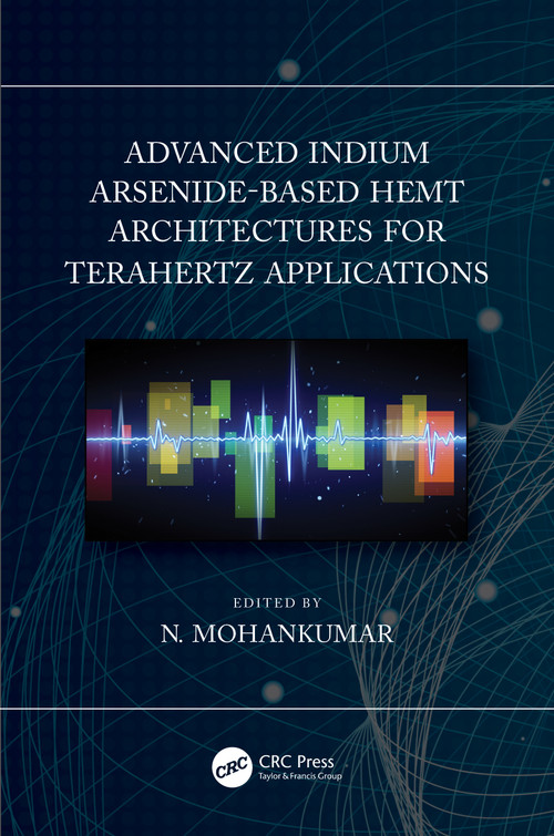 Advanced Indium Arsenide-Based HEMT Architectures for Terahertz Applications by N. Mohankumar, 9780367554156