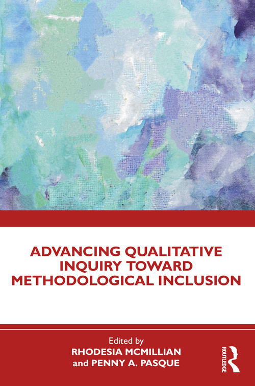 Advancing Qualitative Inquiry Toward Methodological Inclusion by Rhodesia McMillian, Penny A. Pasque, 9781032611440