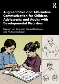 Augmentative and Alternative Communication for Children, Adolescents and Adults with Developmental Disorders by Stephen von Tetzchner, Harald Martinsen, Kristine Stadskleiv, 9781032481456