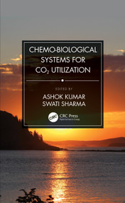Chemo-Biological Systems for CO2 Utilization by Ashok Kumar, Swati Sharma, 9780367532574