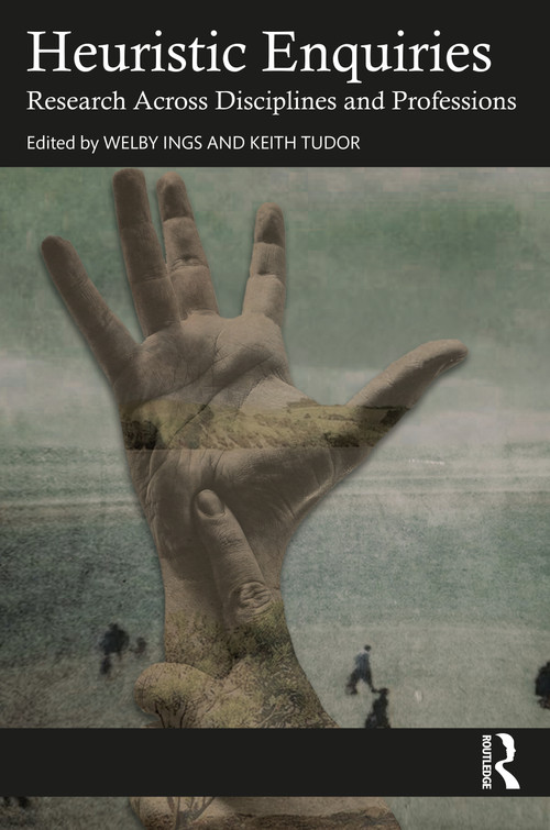 Heuristic Enquiries (Research Across Disciplines and Professions) by Welby Ings, Keith Tudor, 9781032830957
