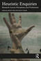 Heuristic Enquiries (Research Across Disciplines and Professions) by Welby Ings, Keith Tudor, 9781032830957