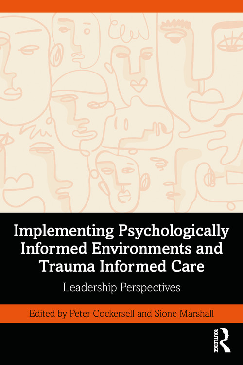 Implementing Psychologically Informed Environments and Trauma Informed Care (Leadership Perspectives) by Peter Cockersell, Sione Marshall, 9781032540788
