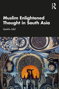 Muslim Enlightened Thought in South Asia by Ayesha Jalal, 9781032835723