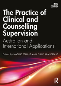 The Practice of Clinical and Counselling Supervision (Australian and International Applications) by Nadine Pelling, Philip Armstrong, 9781032785264