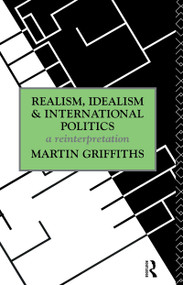 Realism, Idealism and International Politics (a reinterpretation) - 9780415124720 by Martin Griffiths, 9780415124720