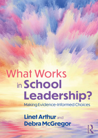 What Works in School Leadership? (Making Evidence-Informed Choices) by Linet Arthur, Debra McGregor, 9780367202729