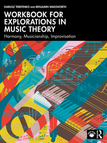 Workbook for Explorations in Music Theory (Harmony, Musicianship, Improvisation) by Dariusz Terefenko, Benjamin Wadsworth, 9781032854007