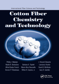 Cotton Fiber Chemistry and Technology by Phillip J. Wakelyn, Noelie R. Bertoniere, Alfred D. French, Devron P. Thibodeaux, Barbara A. Triplett, Marie-Alice Rousselle, Wilton R. Goynes Jr., J. Vincent Edwards, Lawrance Hunter, David D. McAlister, Gary R. Gamble, 9780367389697
