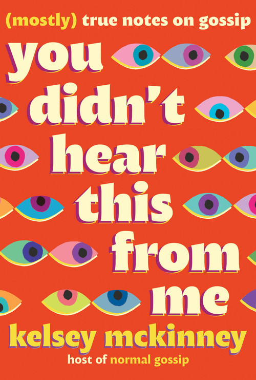 You Didn't Hear This From Me ((Mostly) True Notes on Gossip) by Kelsey McKinney, 9781538757406
