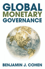 Global Monetary Governance by Benjamin J. Cohen, 9780415773140